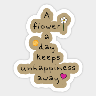 A Flower a Day Keeps Unhappiness Away Sticker